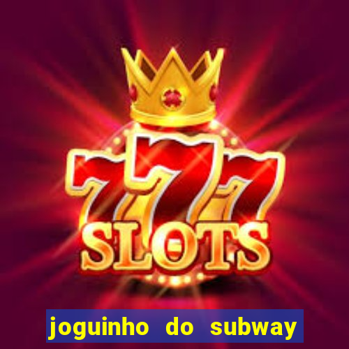 joguinho do subway surf que ganha dinheiro de verdade